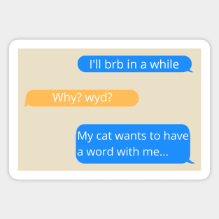 BRB, My Cat Wants a Word Funny Text Conversation Magnet